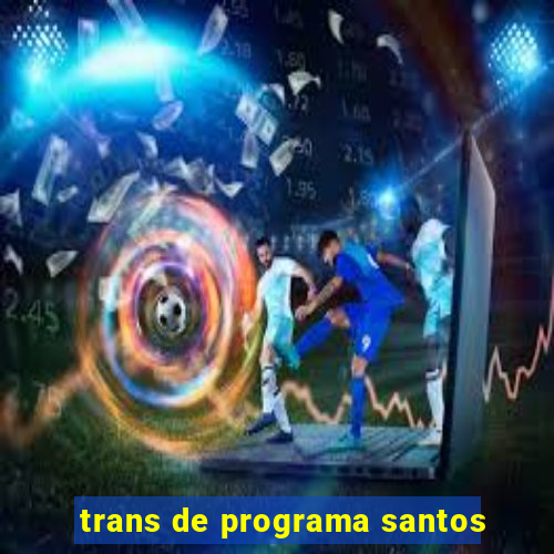 trans de programa santos